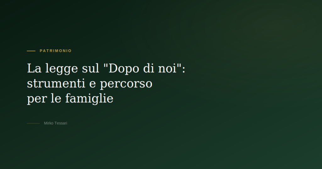 Legge Dopo di noi tutela disabilità — Mirko Tessari