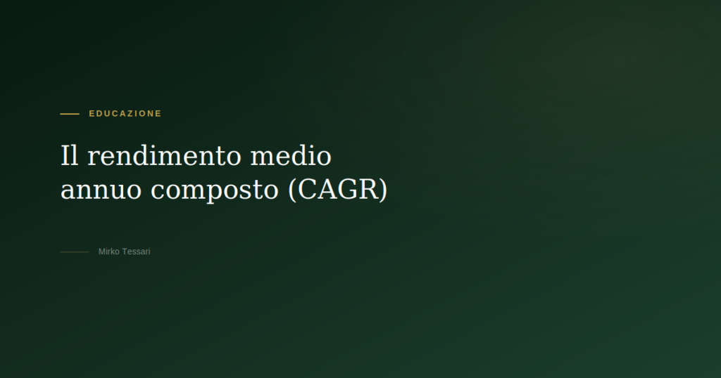 Rendimento medio annuo composto CAGR — Mirko Tessari