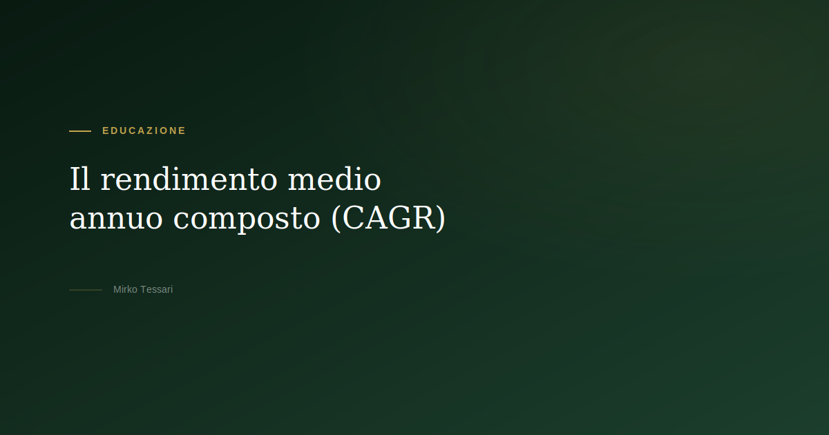 Rendimento medio annuo composto CAGR — Mirko Tessari