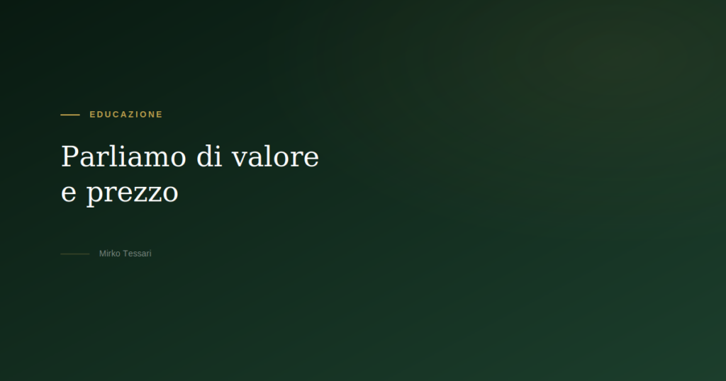 Differenza tra valore e prezzo negli investimenti — Mirko Tessari