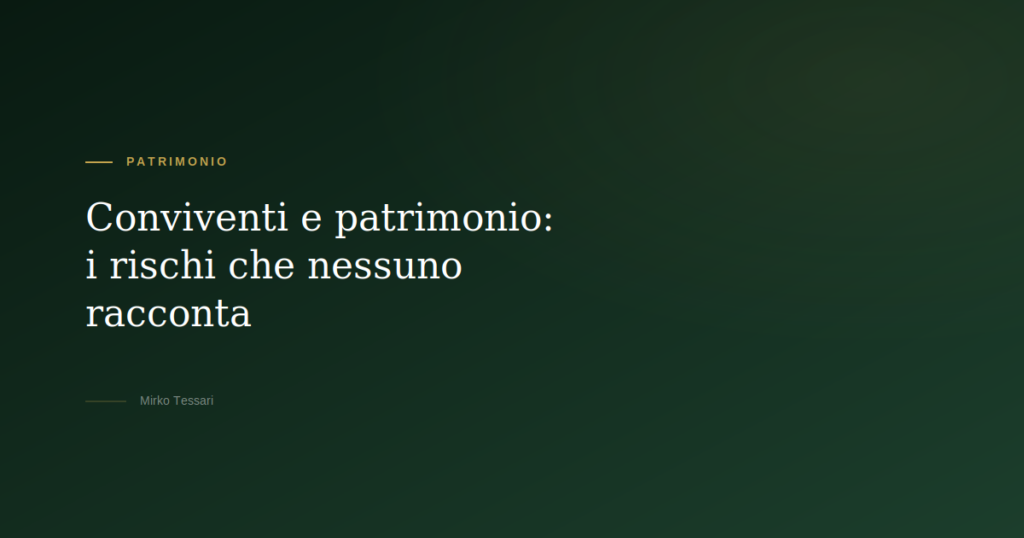 Conviventi e patrimonio i rischi — Mirko Tessari