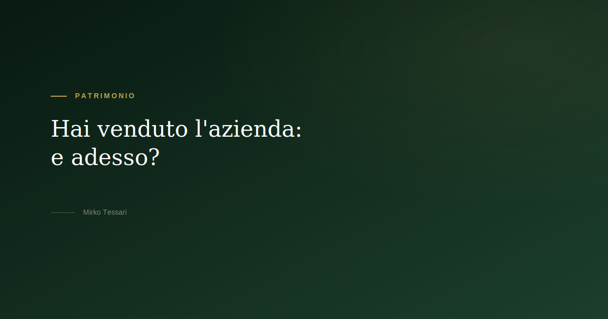 Hai venduto l'azienda e adesso — Mirko Tessari