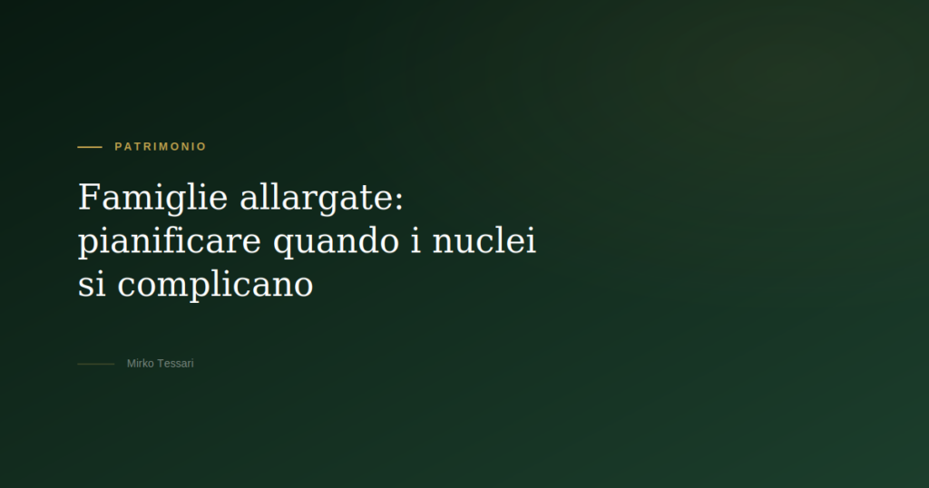 Famiglie allargate pianificazione patrimoniale — Mirko Tessari