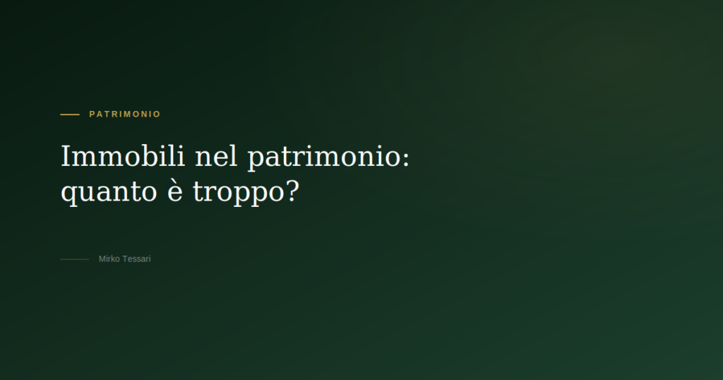 Immobili nel patrimonio quanto è troppo — Mirko Tessari