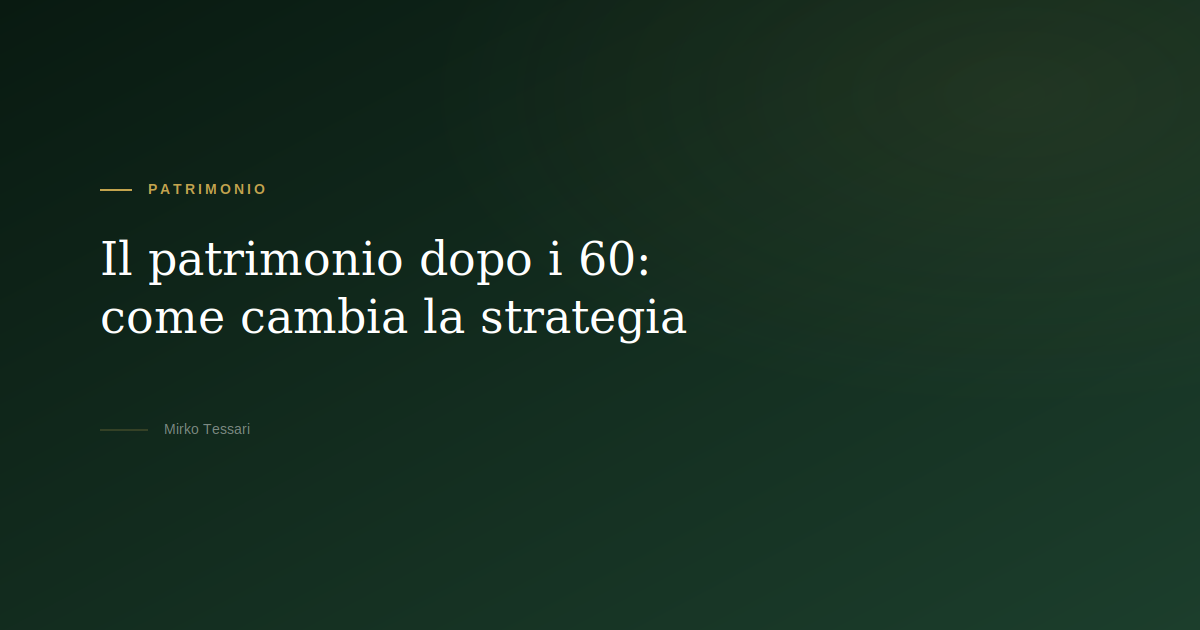 Il patrimonio dopo i 60 anni — Mirko Tessari
